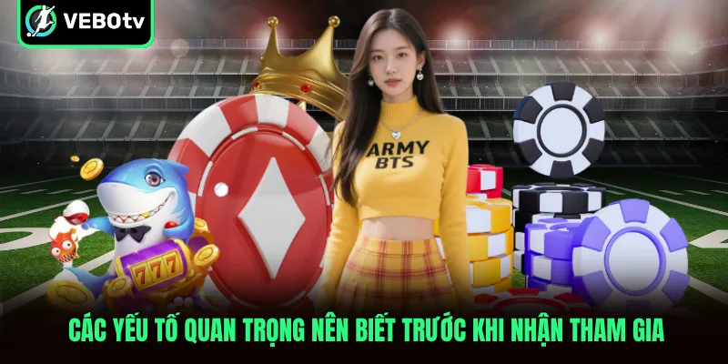 Các yếu tố quan trọng nên biết trước khi nhận tham gia