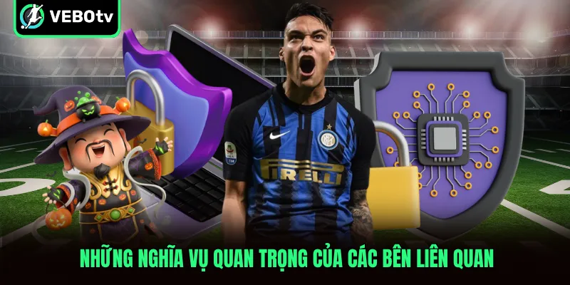 Những nghĩa vụ quan trọng của các bên liên quan