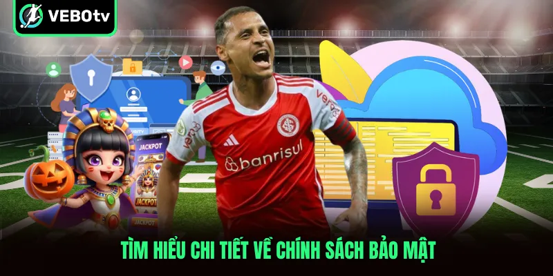 Tìm hiểu chi tiết về chính sách bảo mật