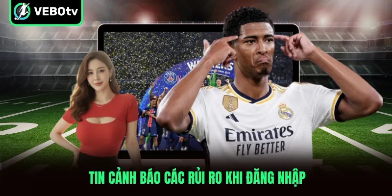 Tin cảnh báo các rủi ro khi đăng nhập